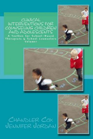 Kniha Clinical Interventions for Counseling Children and Adolescents: A Toolbox for School-Based Therapists & School Counselors Chandler Cox