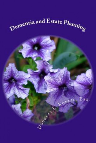 Книга Dementia and Estate Planning: Planning your estate after a diagnosis of Dementia Douglas E Koenig