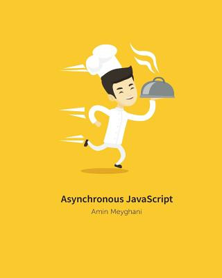 Kniha Asynchronous JavaScript: An introduction to asynchronous programming in JavaScript Amin Meyghani