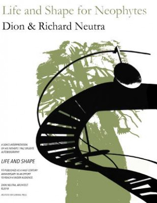 Kniha Life and Shape for Neophytes Dion &amp; Richard Neutra