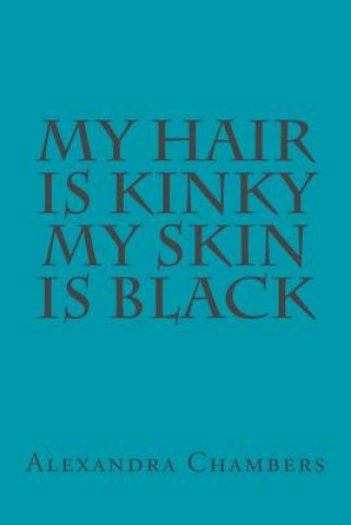 Kniha My Hair is Kinky My Skin is Black Alexandra L Chambers