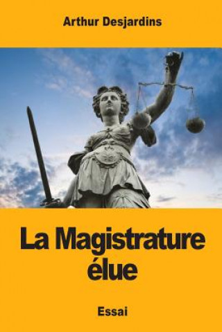 Könyv La Magistrature élue Arthur Desjardins