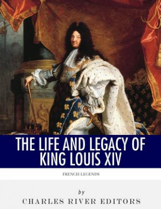 Książka French Legends: The Life and Legacy of King Louis XIV Charles River Editors