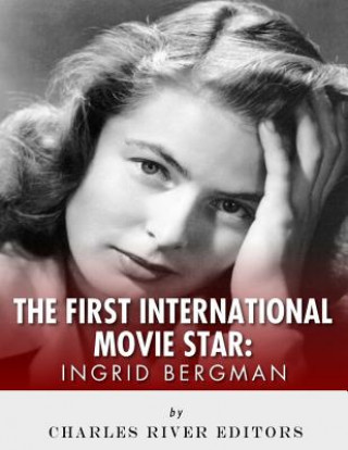 Knjiga Ingrid Bergman: The First International Movie Star Charles River Editors