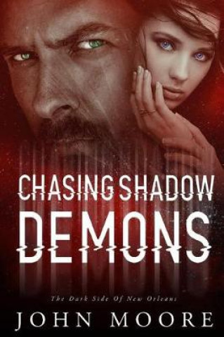 Carte Chasing Shadow Demons: The Dark Side of New Orleans John Moore