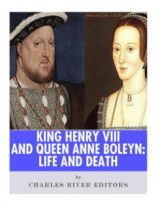 Carte King Henry VIII & Queen Anne Boleyn: Love and Death Charles River Editors