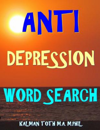 Knjiga Anti Depression Word Search: 133 Extra Large Print Inspirational Themed Puzzles Kalman Toth M a M Phil