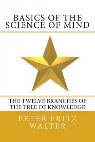 Kniha Basics of the Science of Mind: The Twelve Branches of the Tree of Knowledge Peter Fritz Walter