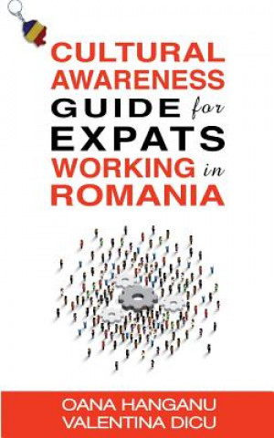 Kniha Cultural Awareness Guide For Expats Working in Romania Mrs Oana Romanita Hanganu