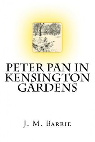 Könyv Peter Pan In Kensington Gardens The Classic Story Written by J. M. Barrie James Matthew Barrie