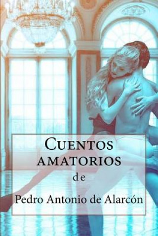 Könyv Cuentos amatorios Pedro Antonio de Alarcon