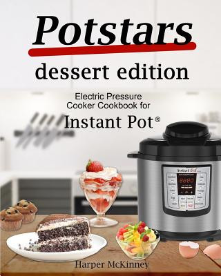 Buch Potstars Dessert Edition: Electric Pressure Cooker Cookbook for Instant Pot (R) Harper McKinney