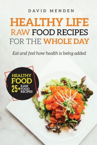 Kniha Healthy Life: Raw Food Recipes for the whole day David Menden