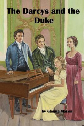 Книга The Darcys and the Duke: A Pride & Prejudice Variation Glenna Mason