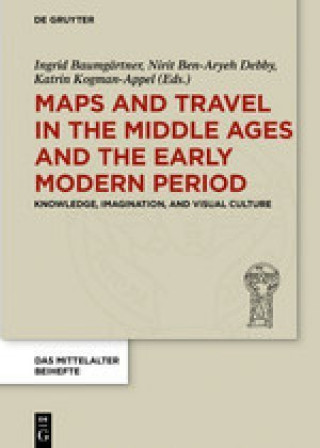 Kniha Maps and Travel in the Middle Ages and the Early Modern Period Ingrid Baumgärtner