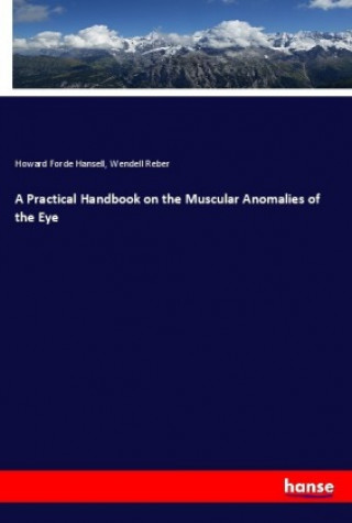 Kniha A Practical Handbook on the Muscular Anomalies of the Eye Howard Forde Hansell