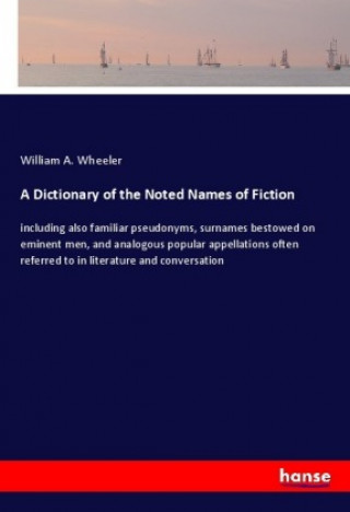 Carte A Dictionary of the Noted Names of Fiction William A. Wheeler