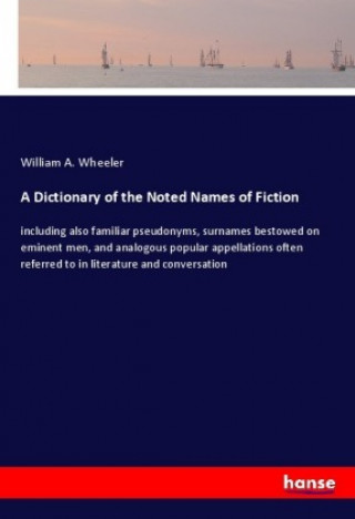 Książka A Dictionary of the Noted Names of Fiction William A. Wheeler