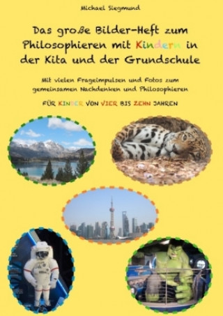Könyv Das große Bilder-Heft zum Philosophieren mit Kindern in der Kita und der Grundschule Michael Siegmund