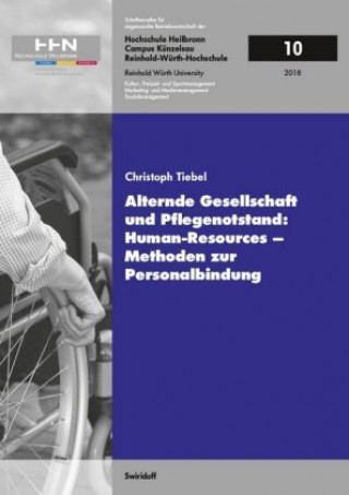 Kniha Alternde Gesellschaft und Pflegenotstand: Human - Resources - Methoden zur Personalbindung Christoph Tiebel