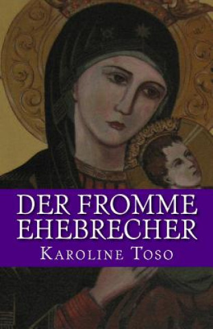 Könyv Der fromme Ehebrecher Karoline Toso