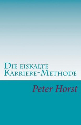 Knjiga Die eiskalte Karriere-Methode Peter Horst