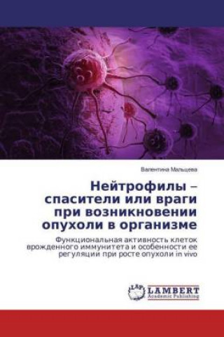 Książka Nejtrofily - spasiteli ili vragi pri vozniknovenii opuholi v organizme Valentina Mal'ceva