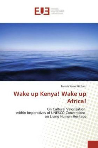 Könyv Wake up Kenya! Wake up Africa! Francis Xavier Gichuru