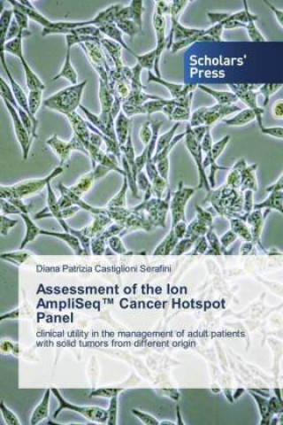 Knjiga Assessment of the Ion AmpliSeq(TM) Cancer Hotspot Panel Diana Patrizia Castiglioni Serafini