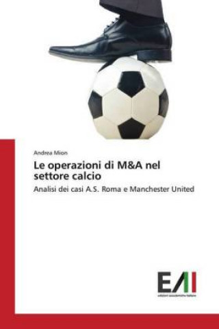 Kniha Le operazioni di M&A nel settore calcio Andrea Mion