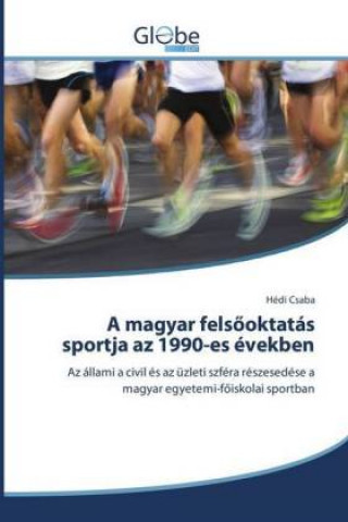 Könyv A magyar felsöoktatás sportja az 1990-es években Hédi Csaba