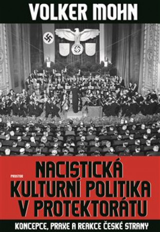 Kniha Nacistická kulturní politika v Protektorátu Volker Mohn