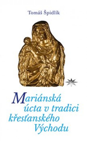 Book Mariánská úcta v tradici křesťanského Východu Tomáš Špidlík