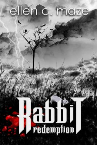 Kniha Rabbit Redemption: Book Three of the Rabbit Trilogy Ellen C Maze