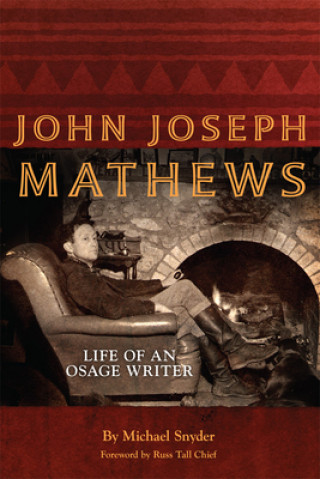 Kniha John Joseph Mathews, 69: Life of an Osage Writer Michael Snyder