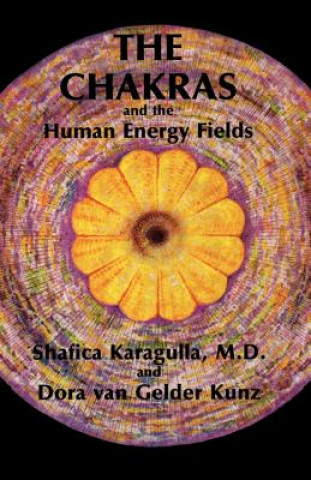 Kniha Chakras and the Human Energy Fields Karagulla Shafica