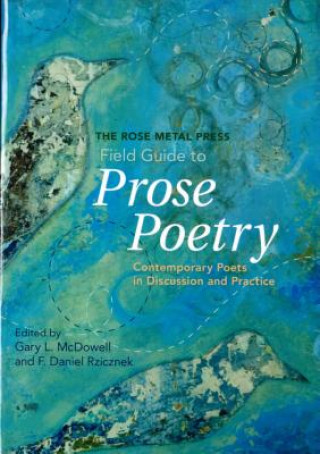 Livre The Rose Metal Press Field Guide to Prose Poetry: Contemporary Poets in Discussion and Practice Gary L McDowell