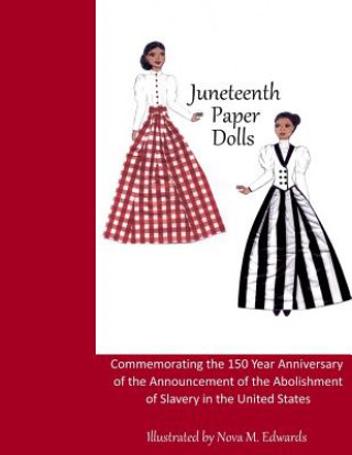 Kniha Juneteenth Paper Dolls: Commemorating the 150 Year Anniversary of the Abolishment of Slavery in the United States MS Nova M Edwards
