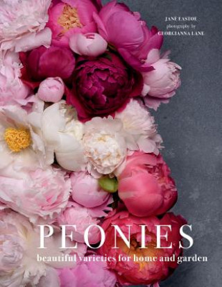 Kniha Peonies: Beautiful Varieties for Home & Garden Jane Eastoe