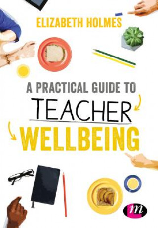 Книга Practical Guide to Teacher Wellbeing Elizabeth Holmes