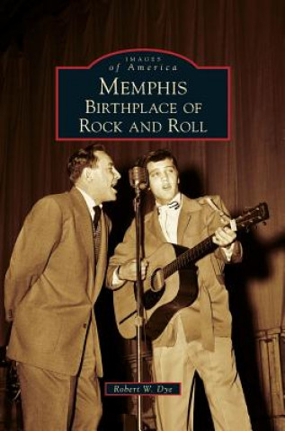 Book Memphis: Birthplace of Rock and Roll Robert W Dye