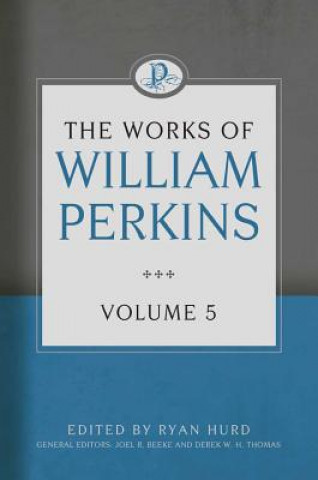 Carte The Works of William Perkins, Volume 5 William Perkins