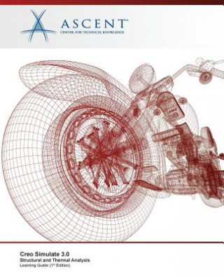 Kniha Creo Simulate 3.0 Structural and Thermal Analysis Ascent - Center for Technical Knowledge