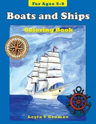 Könyv Boats and Ships: Coloring Book for ages 5-9 Leyla V Gromov