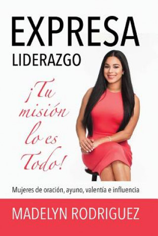 Kniha Expresa Liderazgo: ?Tu Misión Lo Es Todo! Madelyn Rodriguez