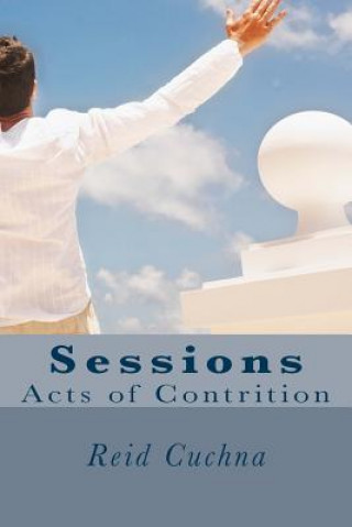 Livre Sessions: Acts of Contrition Reid E Cuchna