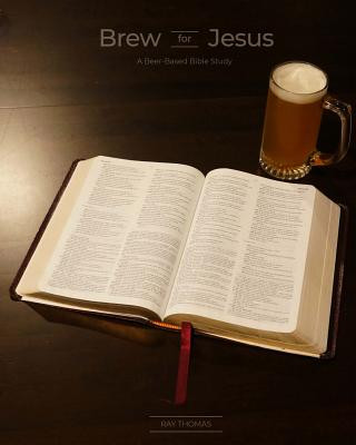 Książka Brew for Jesus: A Beer-Based Bible Study Ray Thomas