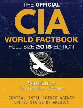 Kniha The Official CIA World Factbook Volume 2: Full-Size 2018 Edition: Giant 8.5"x11" Format, 600+ Pages, Large Print: The #1 Global Reference, Complete & Central Intelligence Agency
