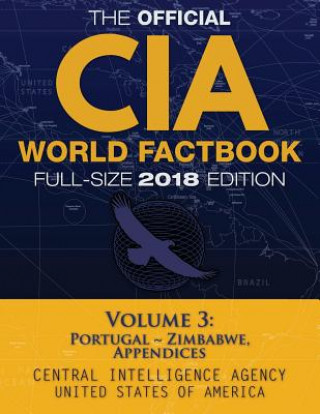 Kniha The Official CIA World Factbook Volume 3: Full-Size 2018 Edition: Giant 8.5"x11" Format, 600+ Pages, Large Print: The #1 Global Reference, Complete & Central Intelligence Agency