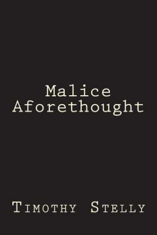 Kniha Malice Aforethought Timothy Stelly